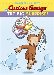 Margret & H.A. Rey's Curious George in the big surprise! cover image