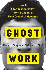 Ghost work : How to stop Silicon Valley from building a new global underclass cover image