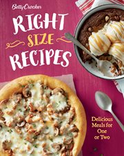 Betty Crocker right-size recipes : delicious meals for one or two cover image