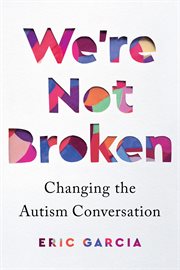 We're not broken : changing the autism conversation cover image