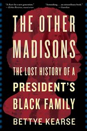 The Other Madisons : the lost history of a president's Black family cover image
