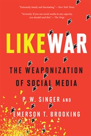 LikeWar : the weaponization of social media cover image