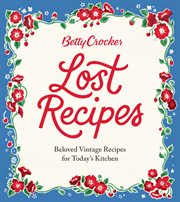 Betty Crocker lost recipes : beloved vintage recipes for today's kitchen cover image