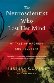 The neuroscientist who lost her mind : my tale of madness and recovery cover image