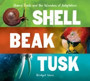 Shell, beak, tusk : shared traits and the wonders of adaptation cover image