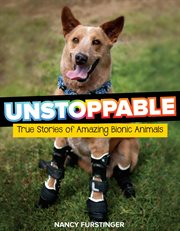 Unstoppable : true stories of amazing bionic animals cover image