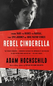 Rebel Cinderella : from rags to riches to radical, the epic journey of Rose Pastor Stokes cover image