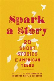 Spark a Story : Twenty Short Stories by American Teens cover image