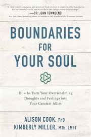 Boundaries for your soul : how to turn your overwhelming thoughts and feelings into your greatest allies cover image