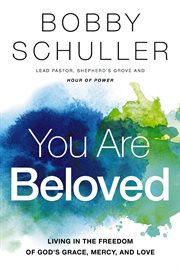 You are beloved. Living in the Freedom of God's Grace, Mercy, and Love cover image