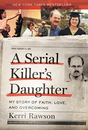 A serial killer's daughter : my story of faith, love, and overcoming cover image