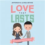 Love that lasts : how we discovered God's better way for love, dating, marriage, and sex cover image