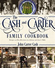 The cash and carter family cookbook : recipes and recollections from Johnny and June's table cover image