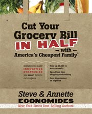 Cut your grocery bill in half with America's cheapest family : includes so many innovative strategies you won't have to cut coupons cover image