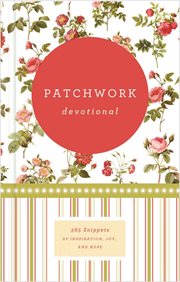 Patchwork Devotional : 365 Snippets Of Inspiration, Joy, And Hope cover image
