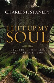 I Lift Up My Soul : Devotions To Start Your Day With God cover image