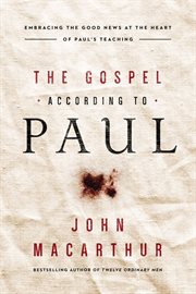 The gospel according to Paul : embracing the good news at the heart of Paul's teachings cover image