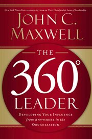 The 360 [degree symbol] leader : developing your influence from anywhere in the organization cover image