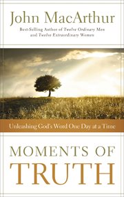 Moments Of Truth : Unleashing God's Word One Day At A Time cover image