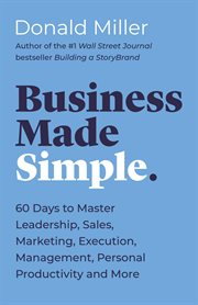 Business made simple : 60 days to master leadership, sales, marketing, execution, management, personal productivity, and more cover image