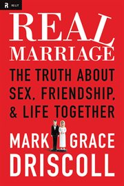 Real marriage : the truth about sex, friendship, and life together cover image