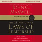 The 21 irrefutable laws of leadership: follow them and people will follow you cover image