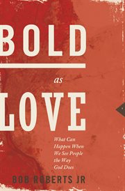 Bold as love : what can happen when we see people the way God does cover image
