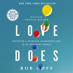 Love does: discover a secretly incredible life in an ordinary world cover image