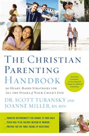 The Christian parenting handbook : 50 heart-based strategies for all the stages of your child's life cover image