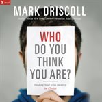 Who do you think you are?: finding your true identity in Christ cover image