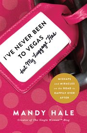 I've never been to Vegas, but my luggage has : mishaps and miracles on the road to happily ever after cover image