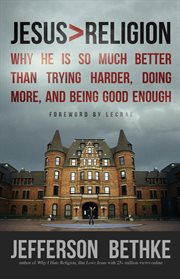 Jesus> religion : why he is so much better than trying harder, doing more, and being good enough cover image