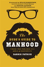 The dude's guide to manhood : finding true manliness in a world of counterfeits cover image