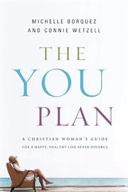 The YOU plan : a Christian woman's guide for a happy, healthy life after divorce cover image