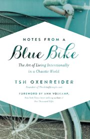 Notes from a blue bike : the art of living intentionally in a chaotic world cover image
