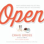 Open: what happens when you get real, get honest, and get accountable cover image
