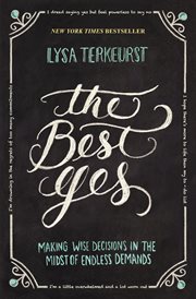 The best yes : making wise decisions in the midst of endless demands cover image