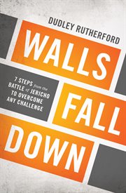 Walls fall down : 7 steps from the battle of jericho to overcome any challenge cover image