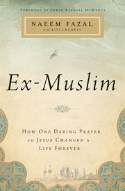 Ex-Muslim : how one daring prayer to Jesus changed a life forever cover image