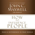 How to influence people: make a difference in your world cover image