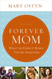 Forever mom : what to expect when you're adopting cover image
