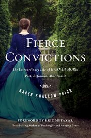 Fierce convictions : the extraordinary life of Hannah More : poet, reformer, abolitionist cover image
