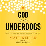 God of the underdogs: when the odds are against you, God is for you cover image