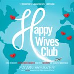 Happy wives club: one woman's worldwide search for the secrets of a great marriage cover image