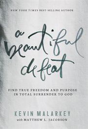A beautiful defeat : find true freedom and purpose in total surrender to God cover image