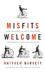 Misfits welcome : find yourself in jesus and bring the world along for the ride cover image