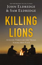 Killing lions : a guide through the trials young men face cover image