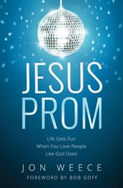 Jesus prom : life gets fun when you love people like god does cover image