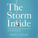 The storm inside: trade the chaos of how you feel for the truth of who you are cover image