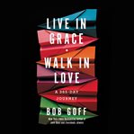 Live in grace, walk in love. A 365-Day Journey cover image